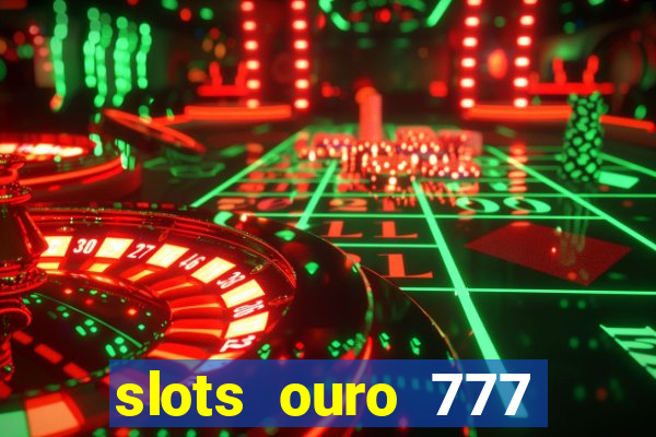 slots ouro 777 play store